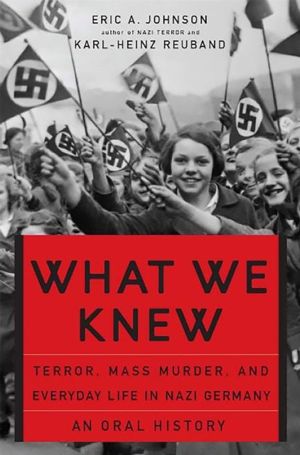 What We Knew - Terror, Mass Murder, and Everyday Life in Nazi Germany