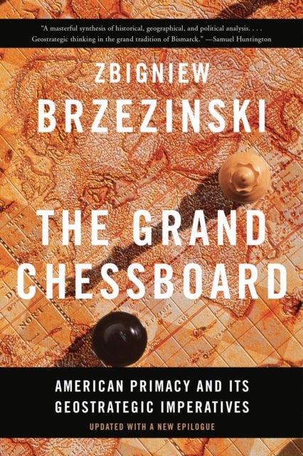 The Grand Chessboard - American Primacy and Its Geostrategic Imperatives