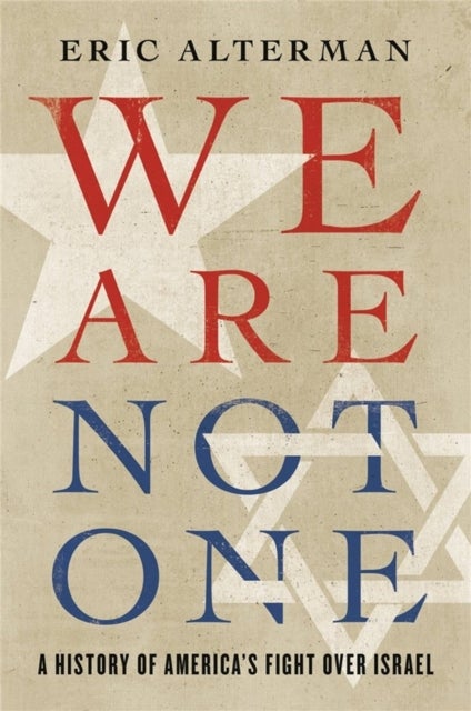We Are Not One - A History of America’s Fight Over Israel