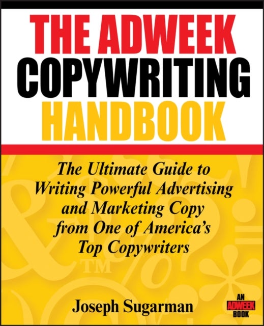 The Adweek Copywriting Handbook - The Ultimate Guide to Writing Powerful Advertising and Marketing Copy from One of America's Top Copywriters