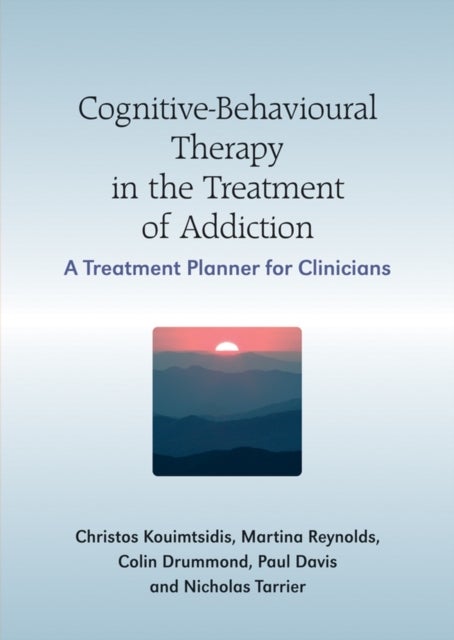 Cognitive-Behavioural Therapy in the Treatment of Addiction - A Treatment Planner for Clinicians