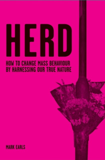 Herd - How to Change Mass Behaviour by Harnessing Our True Nature
