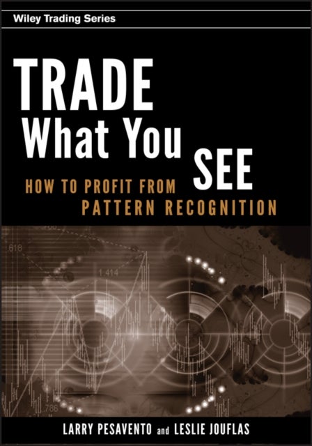 Trade What You See - How To Profit from Pattern Recognition