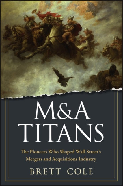 M&A Titans - The Pioneers Who Shaped Wall Street's Mergers and Acquisitions Industry
