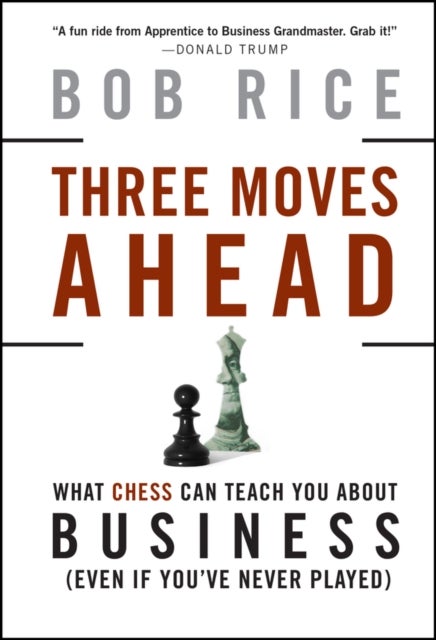 Three Moves Ahead - What Chess Can Teach You About Business