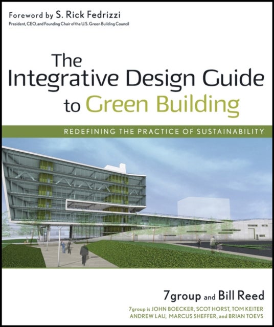 The Integrative Design Guide to Green Building - Redefining the Practice of Sustainability