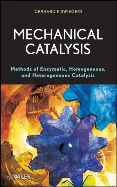 Mechanical Catalysis - Methods of Enzymatic, Homogeneous, and Heterogeneous Catalysis