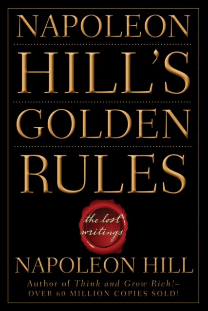 Napoleon Hill's Golden Rules - The Lost Writings