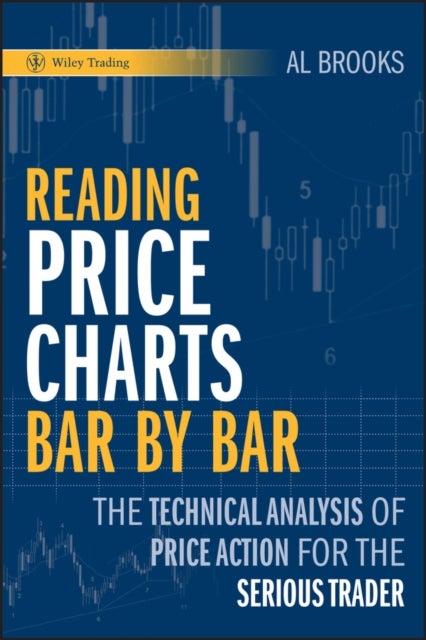 Reading Price Charts Bar by Bar - The Technical Analysis of Price Action for the Serious Trader