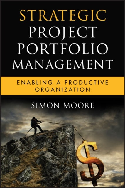 Strategic Project Portfolio Management - Enabling a Productive Organization