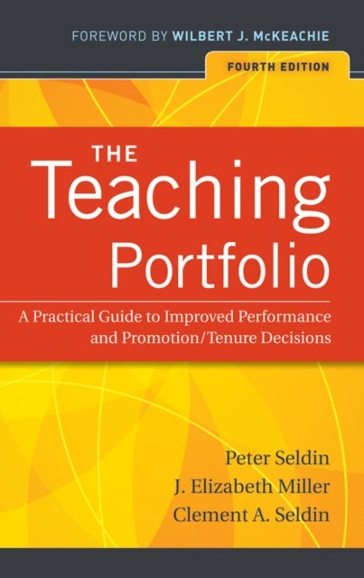 The Teaching Portfolio - A Practical Guide to Improved Performance and Promotion/Tenure Decisions