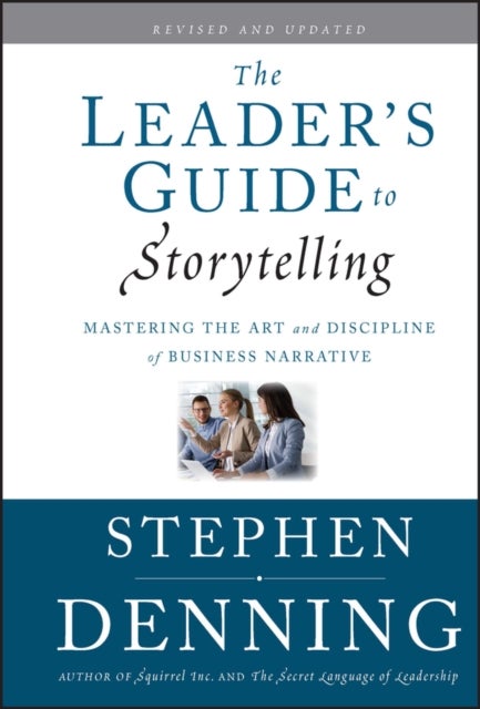 The Leader's Guide to Storytelling - Mastering the Art and Discipline of Business Narrative
