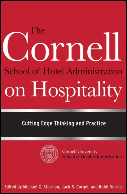 The Cornell School of Hotel Administration on Hospitality - Cutting Edge Thinking and Practice