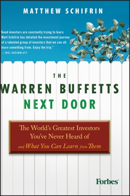 The Warren Buffetts Next Door - The World's Greatest Investors You've Never Heard Of and What You Can Learn From Them