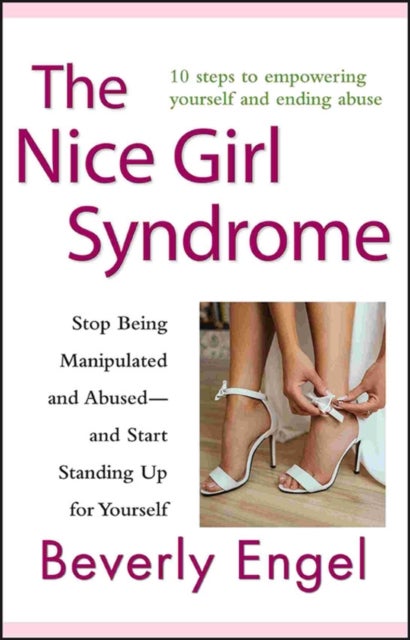 The Nice Girl Syndrome - Stop Being Manipulated and Abused -- and Start Standing Up for Yourself