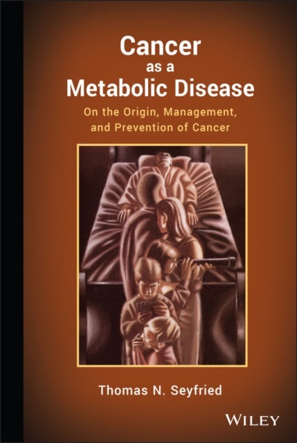 Cancer as a Metabolic Disease - On the Origin, Management, and Prevention of Cancer