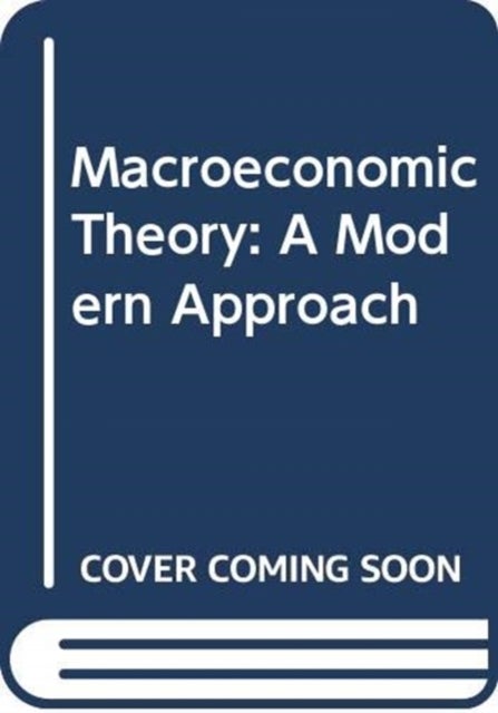 Macroeconomic Theory - A Modern Approach