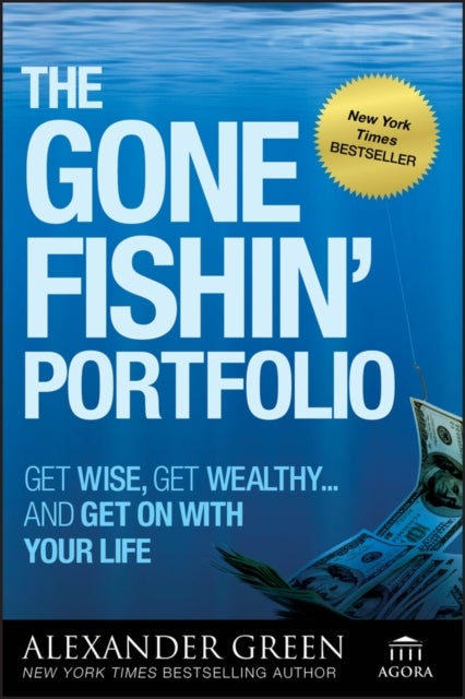 The Gone Fishin' Portfolio - Get Wise, Get Wealthy...and Get on With Your Life