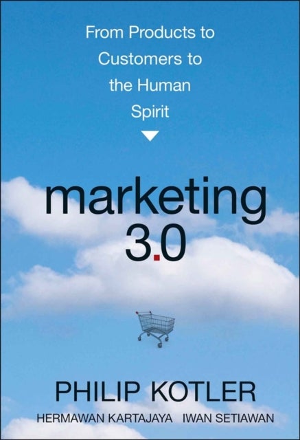 Marketing 3.0 - From Products to Customers to the Human Spirit