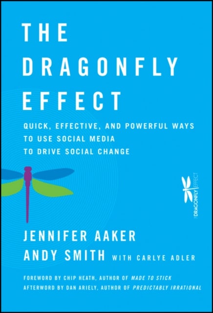 The Dragonfly Effect - Quick, Effective, and Powerful Ways To Use Social Media to Drive Social Change