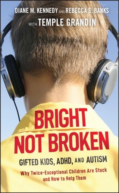 Bright Not Broken - Gifted Kids, ADHD, and Autism