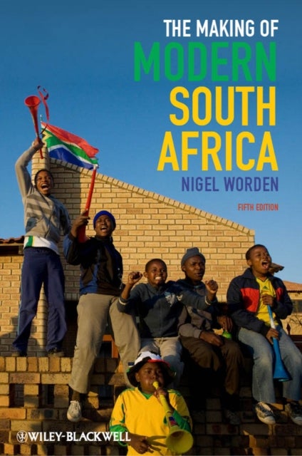 The Making of Modern South Africa - Conquest, Apartheid, Democracy