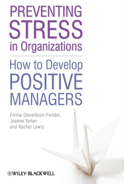 Preventing Stress in Organizations - How to Develop Positive Managers