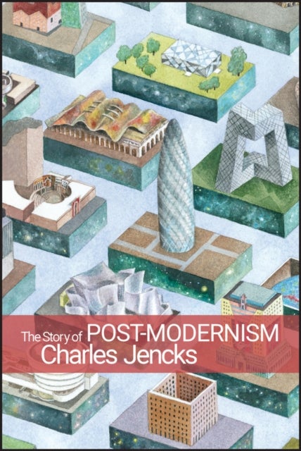 The Story of Post-Modernism - Five Decades of the Ironic, Iconic and Critical in Architecture