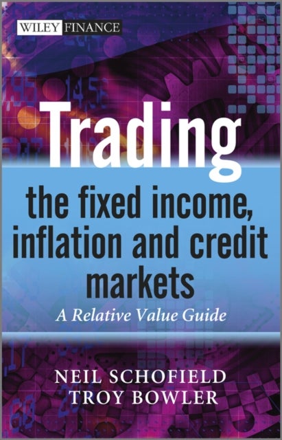 Trading the Fixed Income, Inflation and Credit Markets - A Relative Value Guide