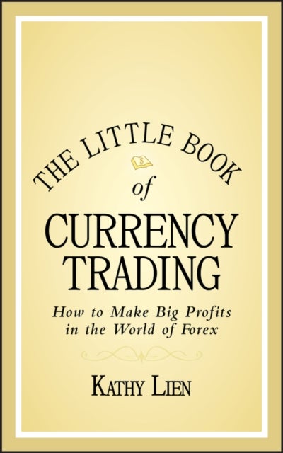 The Little Book of Currency Trading - How to Make Big Profits in the World of Forex