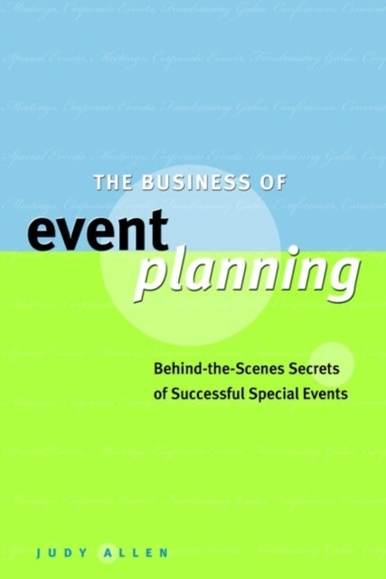 The Business of Event Planning - Behind-the-Scenes Secrets of Successful Special Events