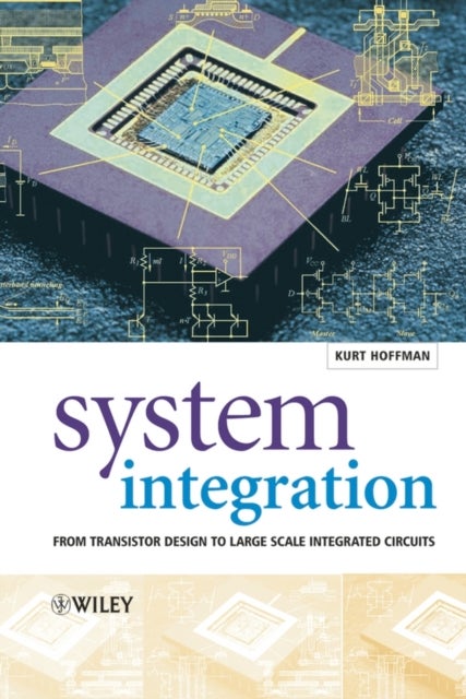 System Integration - From Transistor Design to Large Scale Integrated Circuits