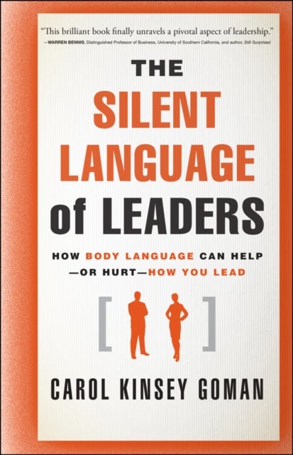 The Silent Language of Leaders - How Body Language Can Help--or Hurt--How You Lead