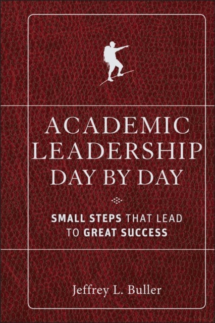 Academic Leadership Day by Day - Small Steps That Lead to Great Success