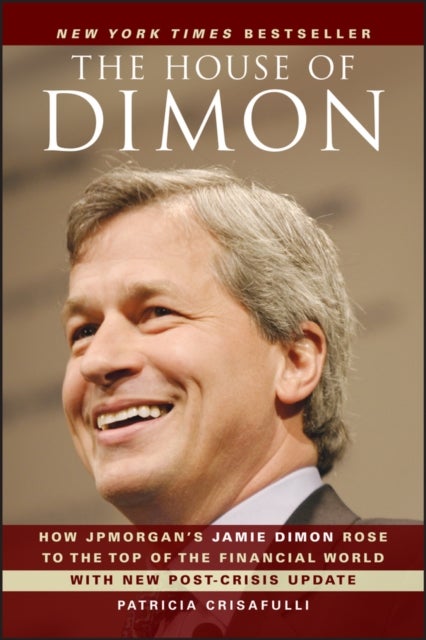 The House of Dimon - How JPMorgan's Jamie Dimon Rose to the Top of the Financial World