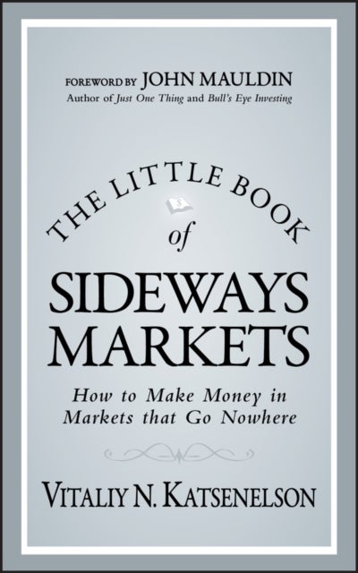 The Little Book of Sideways Markets - How to Make Money in Markets that Go Nowhere