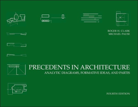 Precedents in Architecture - Analytic Diagrams, Formative Ideas, and Partis