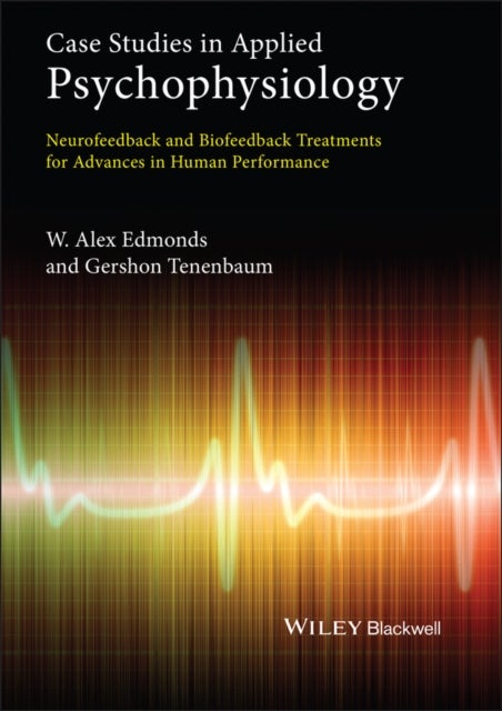 Case Studies in Applied Psychophysiology - Neurofeedback and Biofeedback Treatments for Advances in Human Performance