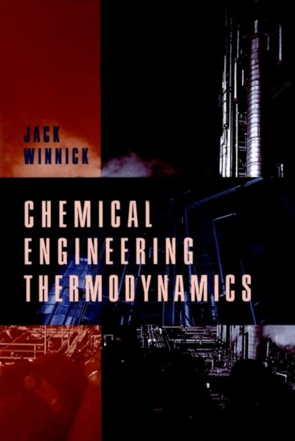 Chemical Engineering Thermodynamics - An Introduction to Thermodynamics for Undergraduate Engineering Students