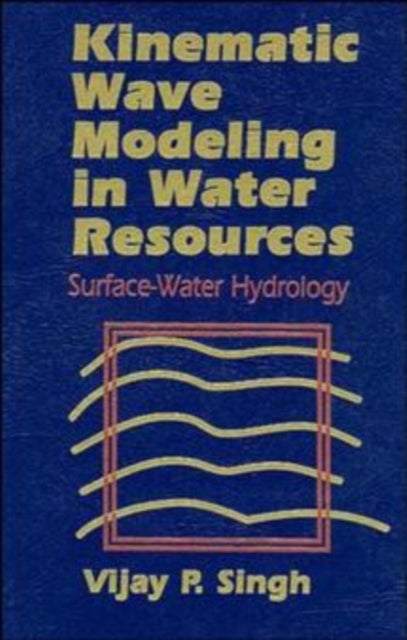 Kinematic Wave Modeling in Water Resources - Surface-Water Hydrology