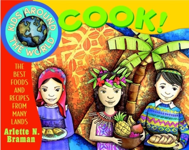 Kids Around the World Cook! - The Best Foods and Recipes from Many Lands