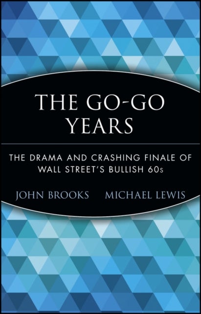 The Go-Go Years - The Drama and Crashing Finale of Wall Street's Bullish 60s