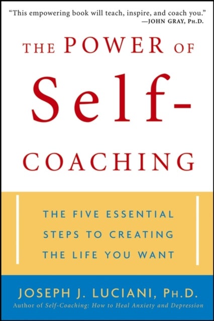 The Power of Self-Coaching - The Five Essential Steps to Creating the Life You Want