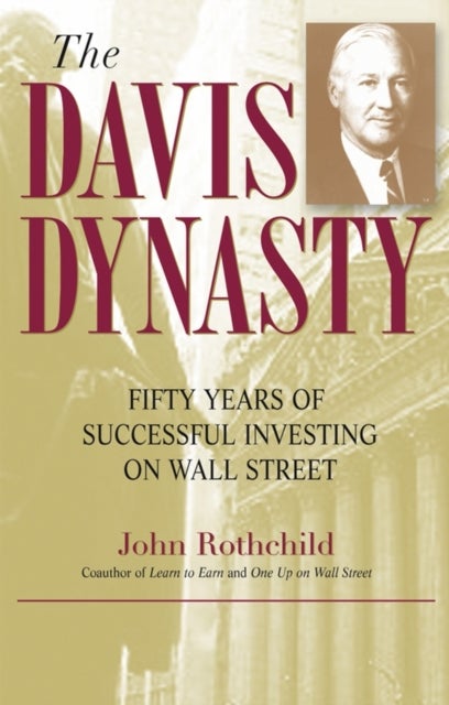 The Davis Dynasty - Fifty Years of Successful Investing on Wall Street