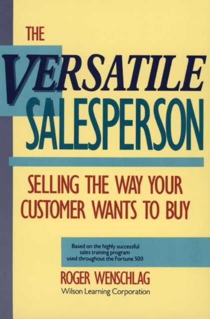 The Versatile Salesperson - Selling the Way Your Customer Wants to Buy