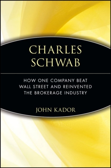 Charles Schwab - How One Company Beat Wall Street and Reinvented the Brokerage Industry
