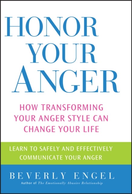 Honor Your Anger - How Transforming Your Anger Style Can Change Your Life