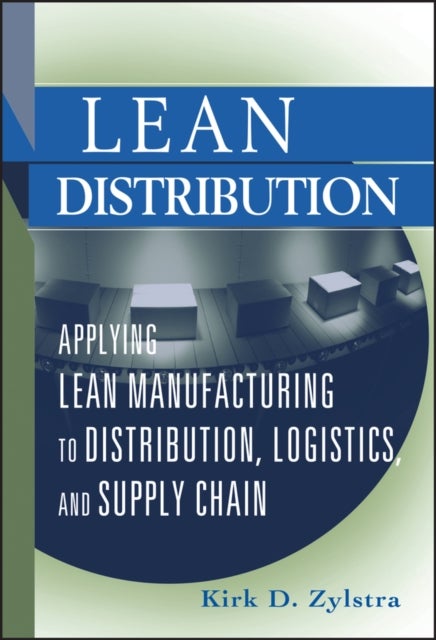 Lean Distribution - Applying Lean Manufacturing to Distribution, Logistics, and Supply Chain