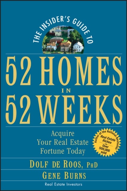 The Insider's Guide to 52 Homes in 52 Weeks - Acquire Your Real Estate Fortune Today