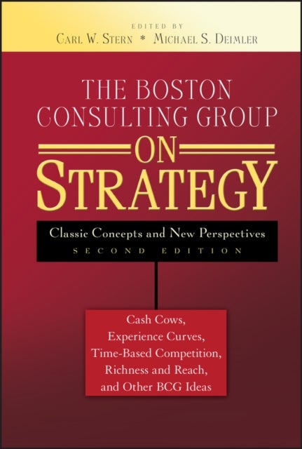The Boston Consulting Group on Strategy - Classic Concepts and New Perspectives